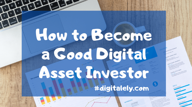 How to Become a Good Digital Asset Investor