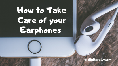 How to Take Care of your Earphones