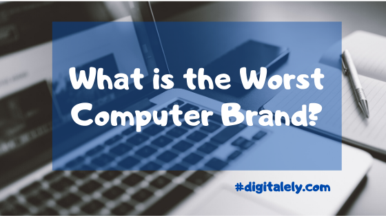 What is the Worst Computer Brand?